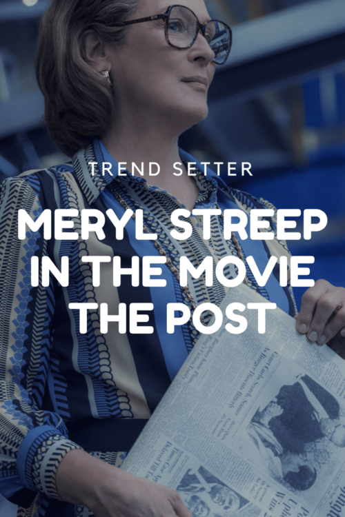 Trend Setter: Meryl Streep in The Post